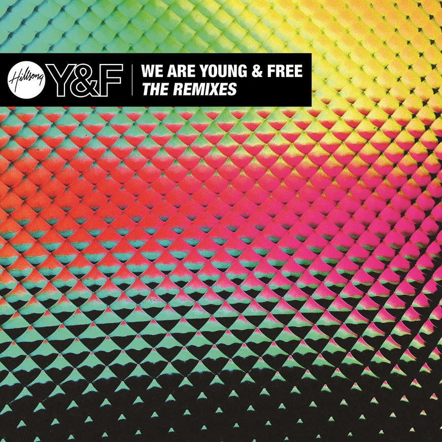 Hillsong Young & Free - We Are Young & Free - EP (The Remixes)（2015/FLAC/EP分轨/178M）