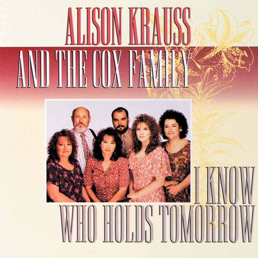 Alison Krauss, The Cox Family - I Know Who Holds Tomorrow（1994/FLAC/分轨/225M）