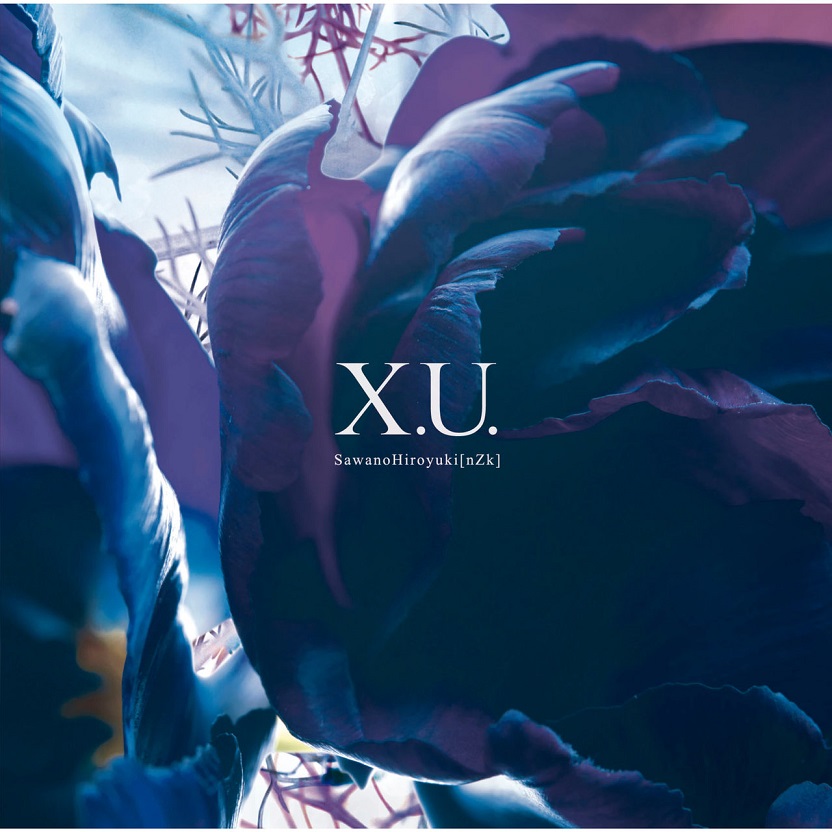 SawanoHiroyuki[nZk] - X.U. / scaPEGoat（2015/FLAC/EP分轨/192M）(MQA/16bit/44.1kHz)